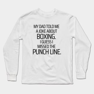 I Missed The Punchline Long Sleeve T-Shirt